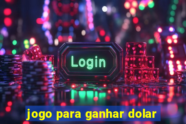 jogo para ganhar dolar