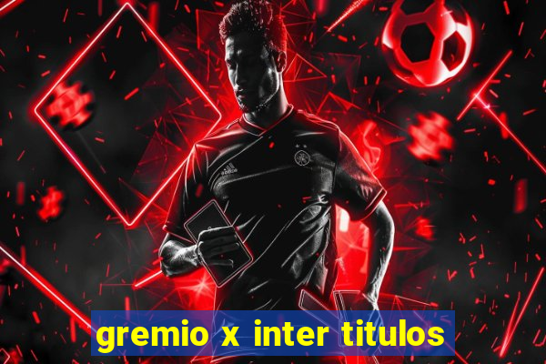 gremio x inter titulos