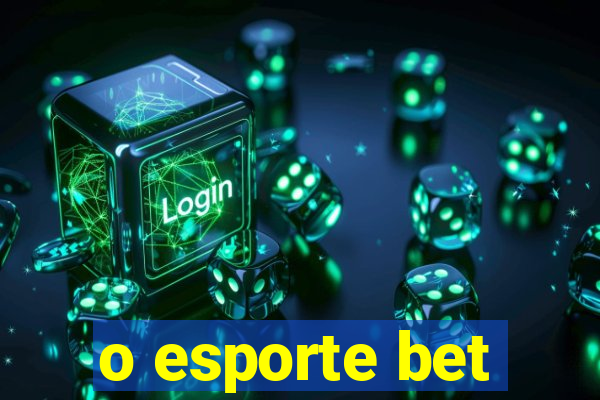 o esporte bet