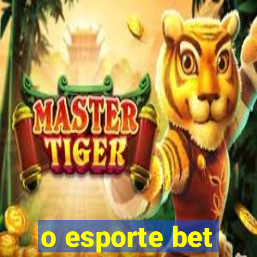 o esporte bet