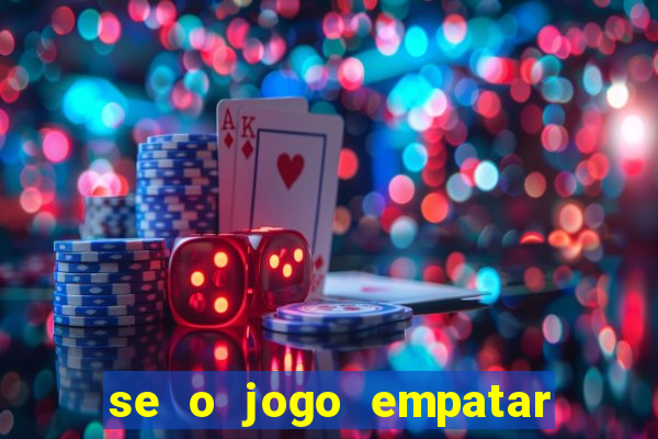 se o jogo empatar hoje quem ganha