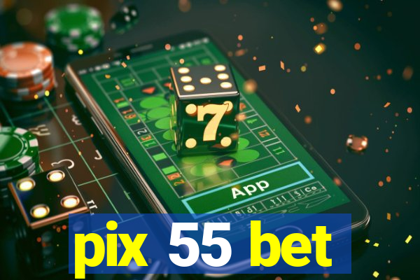 pix 55 bet