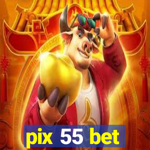 pix 55 bet