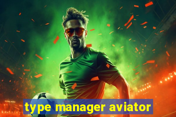 type manager aviator