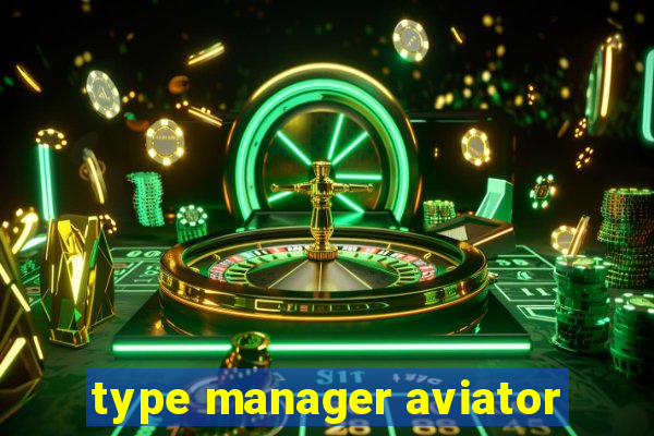 type manager aviator