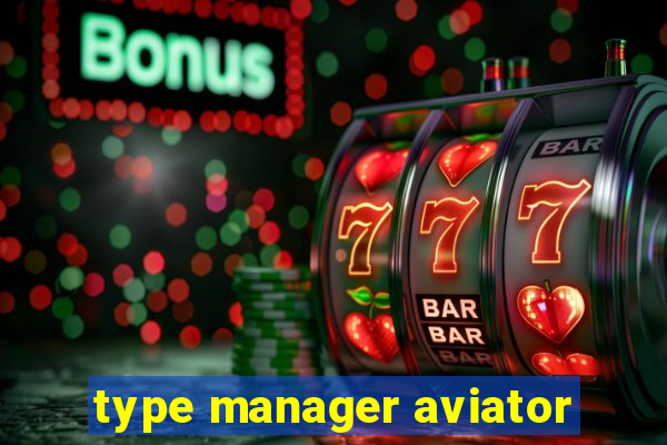 type manager aviator