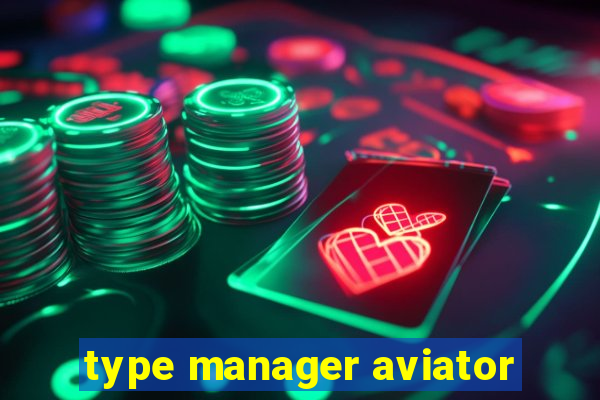 type manager aviator