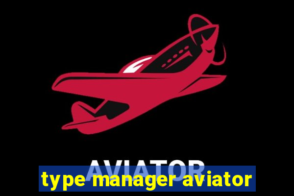 type manager aviator