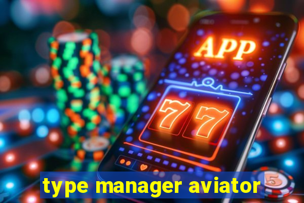 type manager aviator