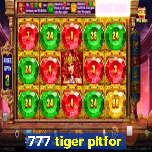 777 tiger pltfor