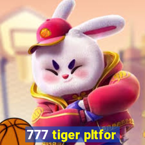 777 tiger pltfor