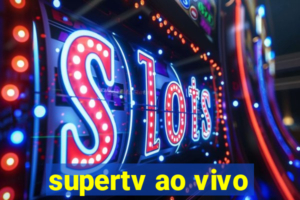 supertv ao vivo