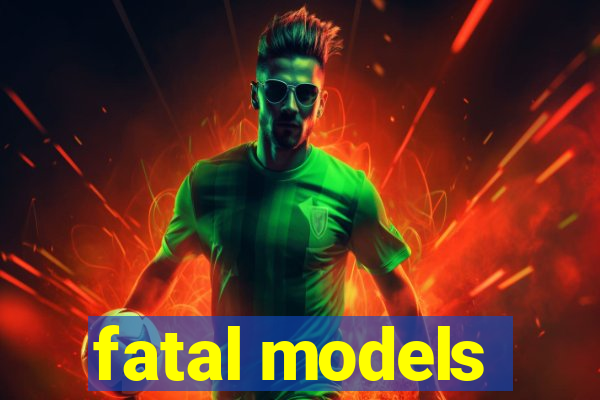 fatal models