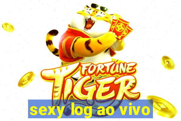 sexy log ao vivo