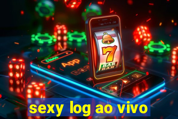 sexy log ao vivo