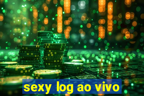 sexy log ao vivo