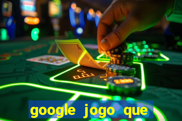 google jogo que ganha dinheiro de verdade