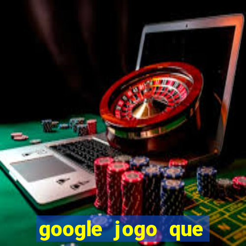 google jogo que ganha dinheiro de verdade