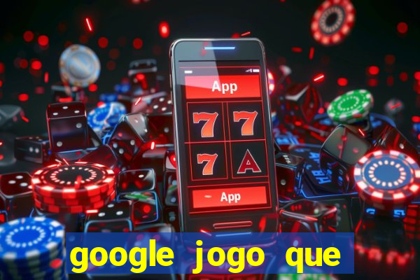 google jogo que ganha dinheiro de verdade