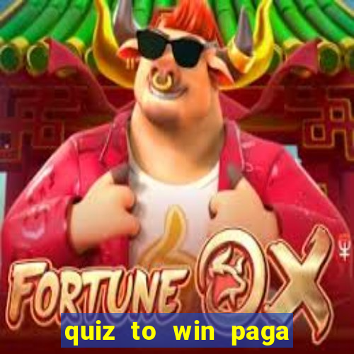 quiz to win paga mesmo quiz money paga mesmo