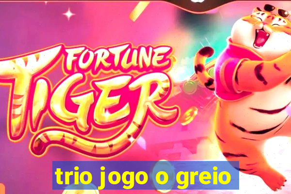 trio jogo o greio