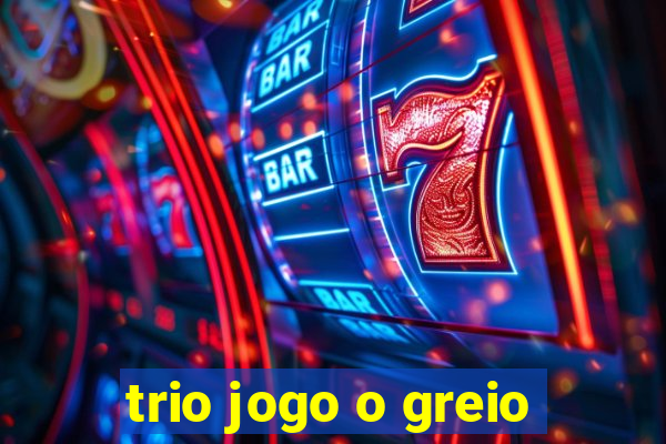 trio jogo o greio