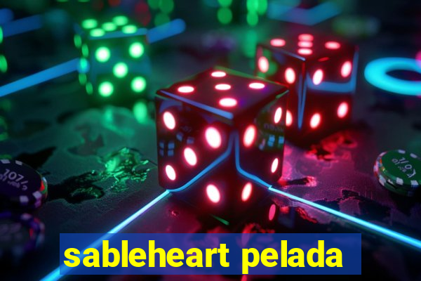 sableheart pelada