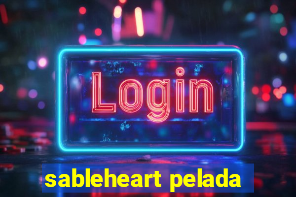 sableheart pelada