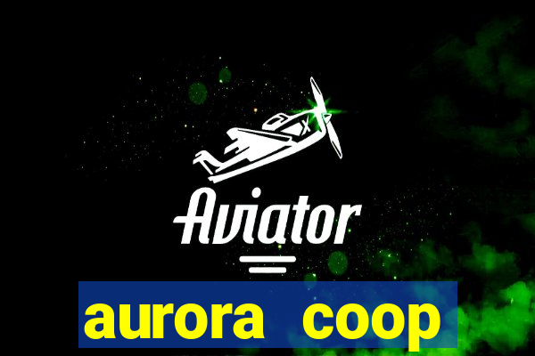 aurora coop trabalhe conosco