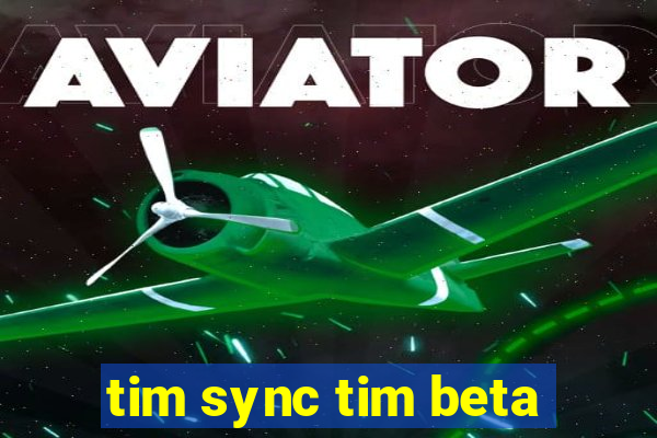 tim sync tim beta