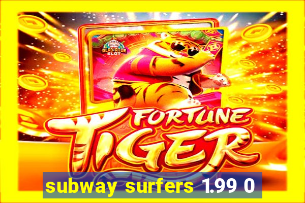 subway surfers 1.99 0