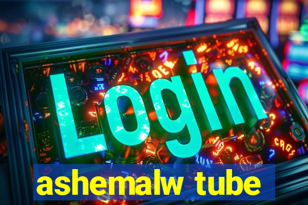 ashemalw tube