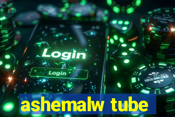 ashemalw tube