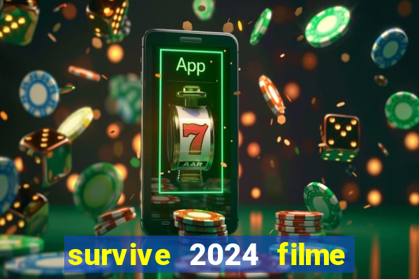 survive 2024 filme completo dublado