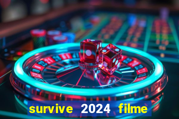 survive 2024 filme completo dublado