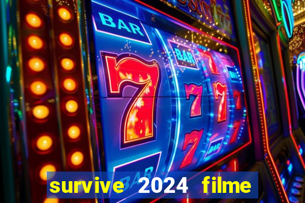 survive 2024 filme completo dublado