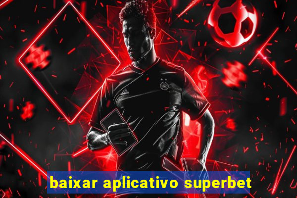 baixar aplicativo superbet