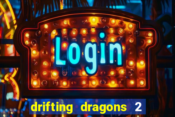 drifting dragons 2 temporada drifting dragons vai ter