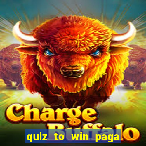 quiz to win paga mesmo quiz paga mesmo