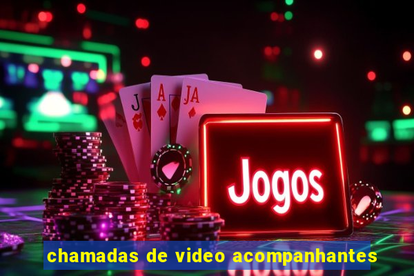 chamadas de video acompanhantes