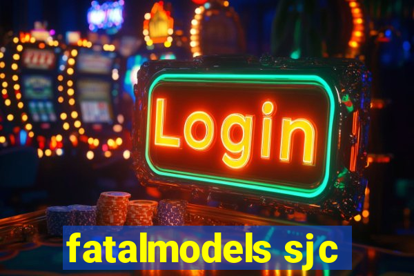 fatalmodels sjc