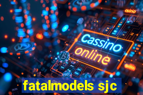 fatalmodels sjc