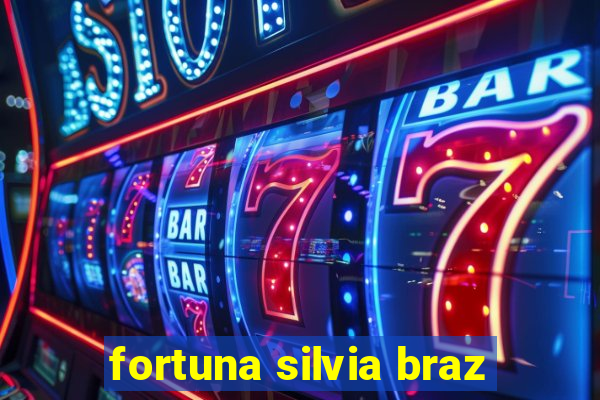 fortuna silvia braz