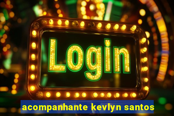 acompanhante kevlyn santos