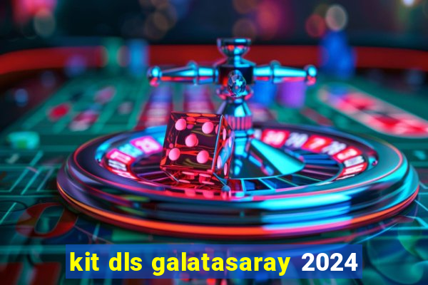 kit dls galatasaray 2024