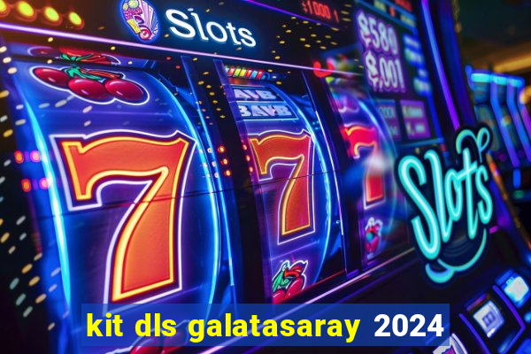 kit dls galatasaray 2024