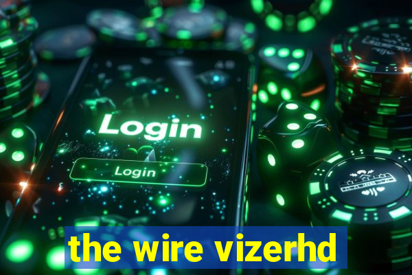 the wire vizerhd