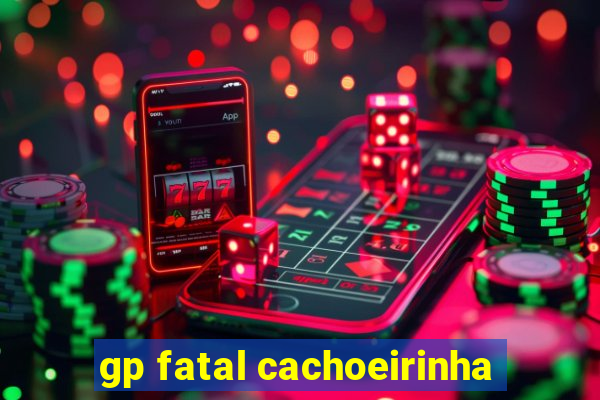 gp fatal cachoeirinha