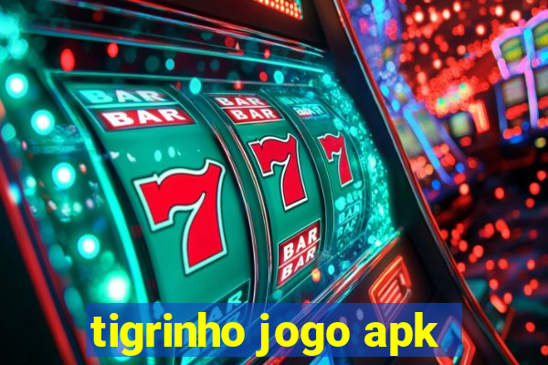 tigrinho jogo apk