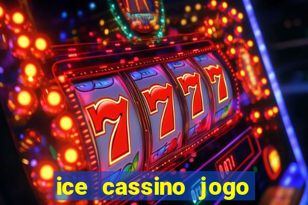 ice cassino jogo de aposta